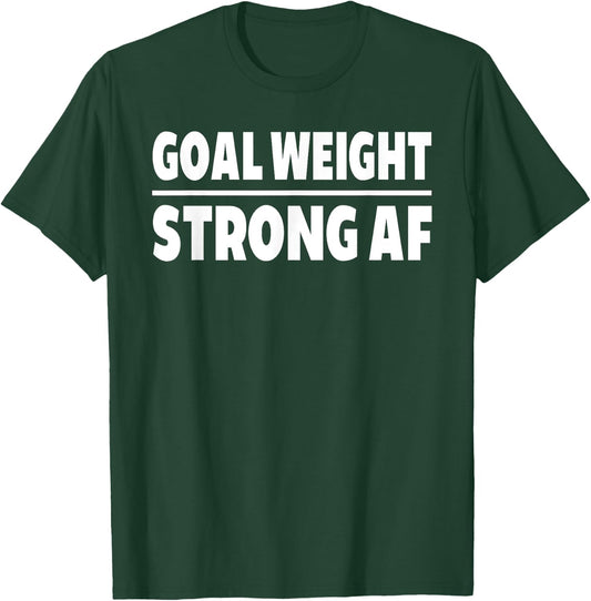 Goal Weight Strong AF Weightlifting Gym Lover T-Shirt - T-Shirt | Forest