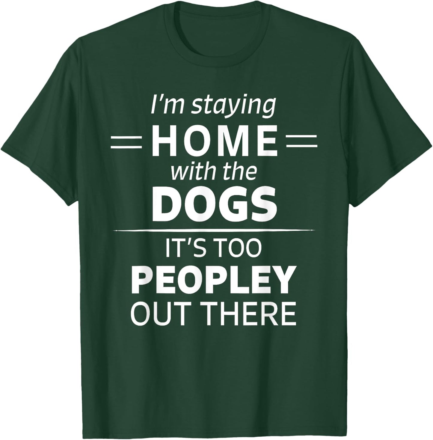 Funny It's Too Peopley Dog Lover Homebody Introvert Fun Gift T-Shirt - T-Shirt | Forest