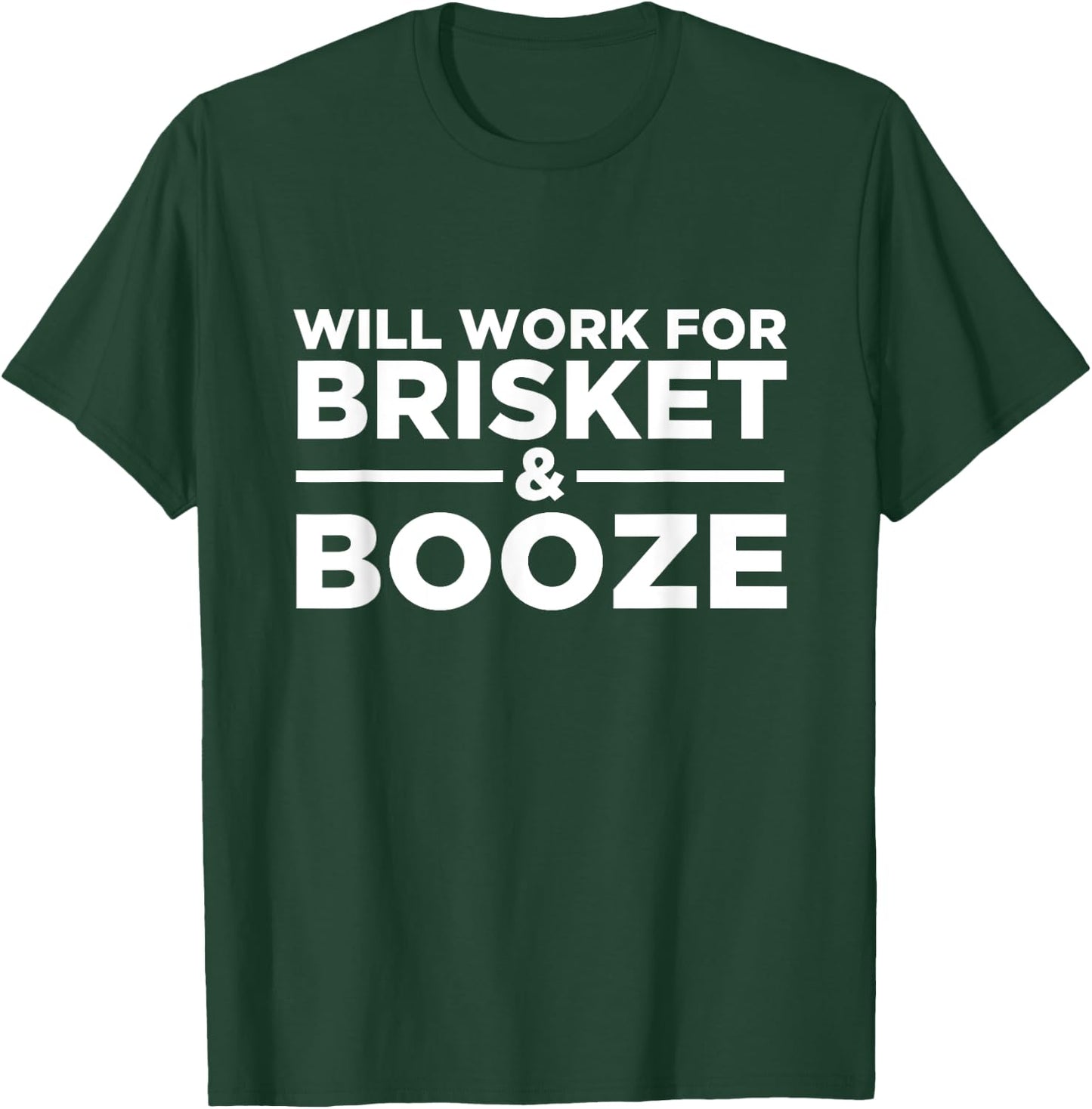 Will Work For Brisket & Booze - Meat, Liquor, BBQ Grilling T-Shirt - T-Shirt | Forest