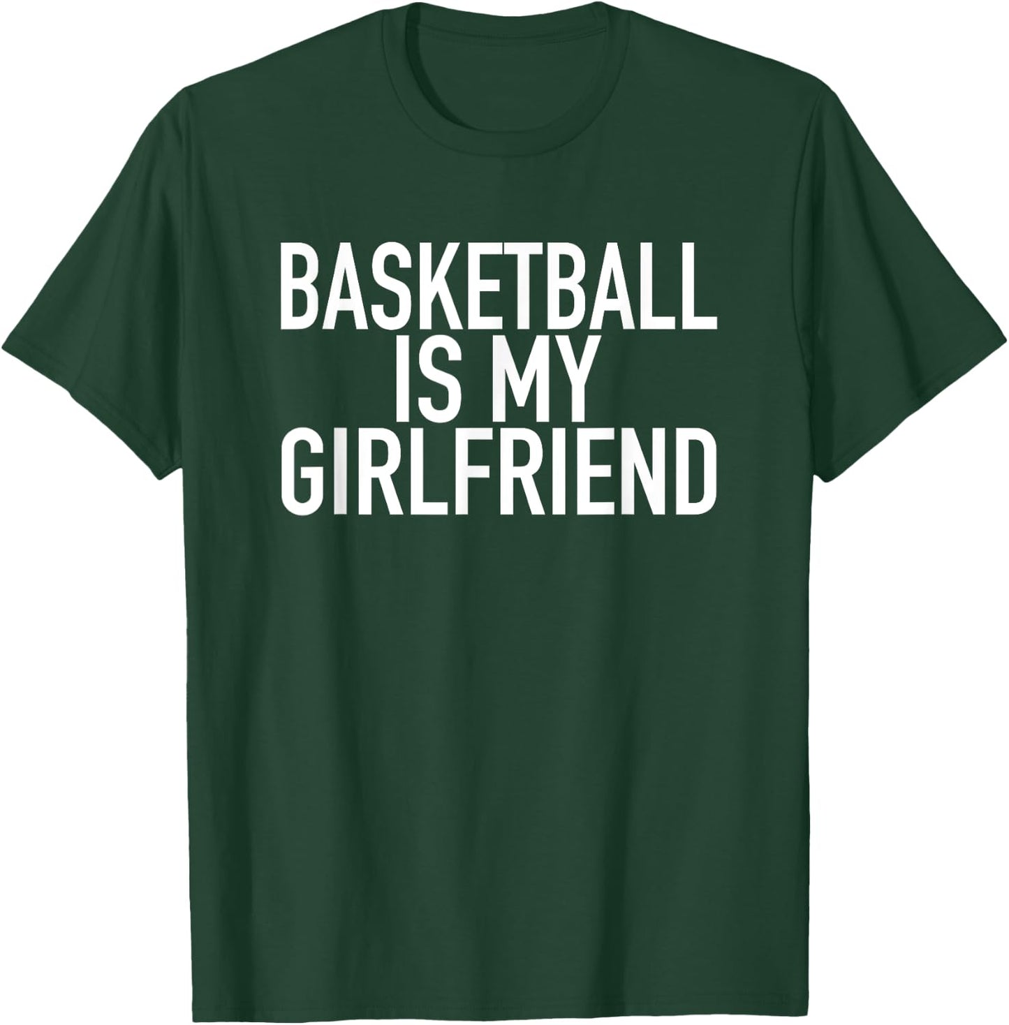 Basketball Is My Girlfriend - Funny Sports Quote T-Shirt - T-Shirt | Forest