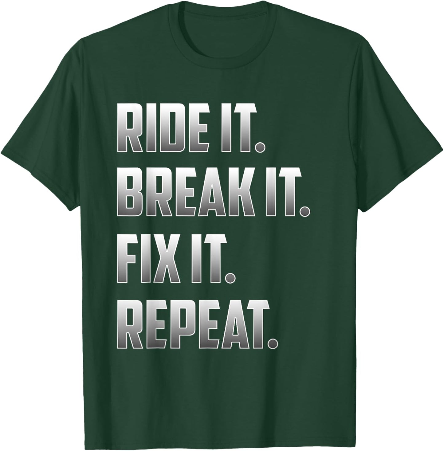 Funny Ride It Break It Fix It Repeat T Shirt T-Shirt - T-Shirt | Forest