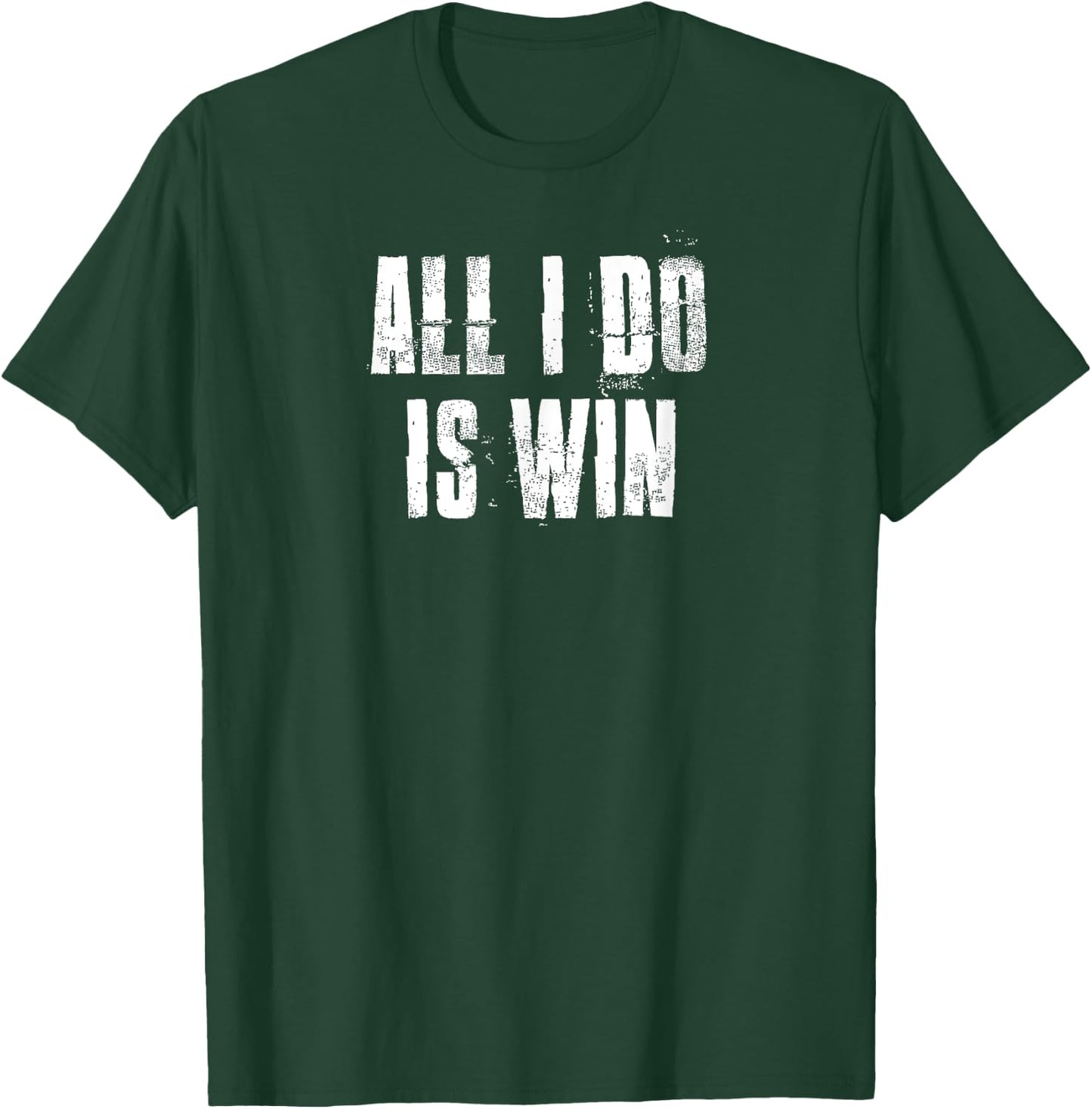 All I Do Is Win Motivational Gym Sports Fitness Workout T-Shirt - T-Shirt | Forest