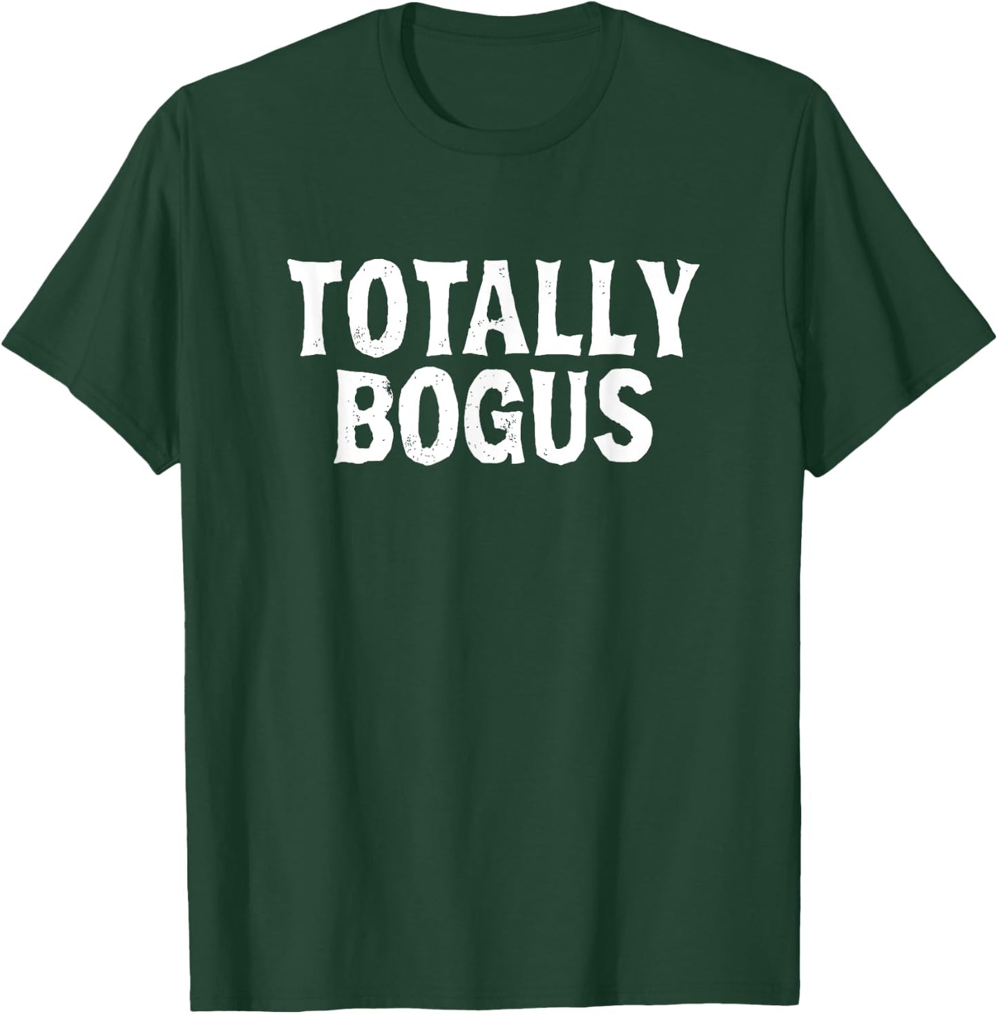 Totally Bogus Funny Sarcastic Saying Meme Shirt T-Shirt - T-Shirt | Forest