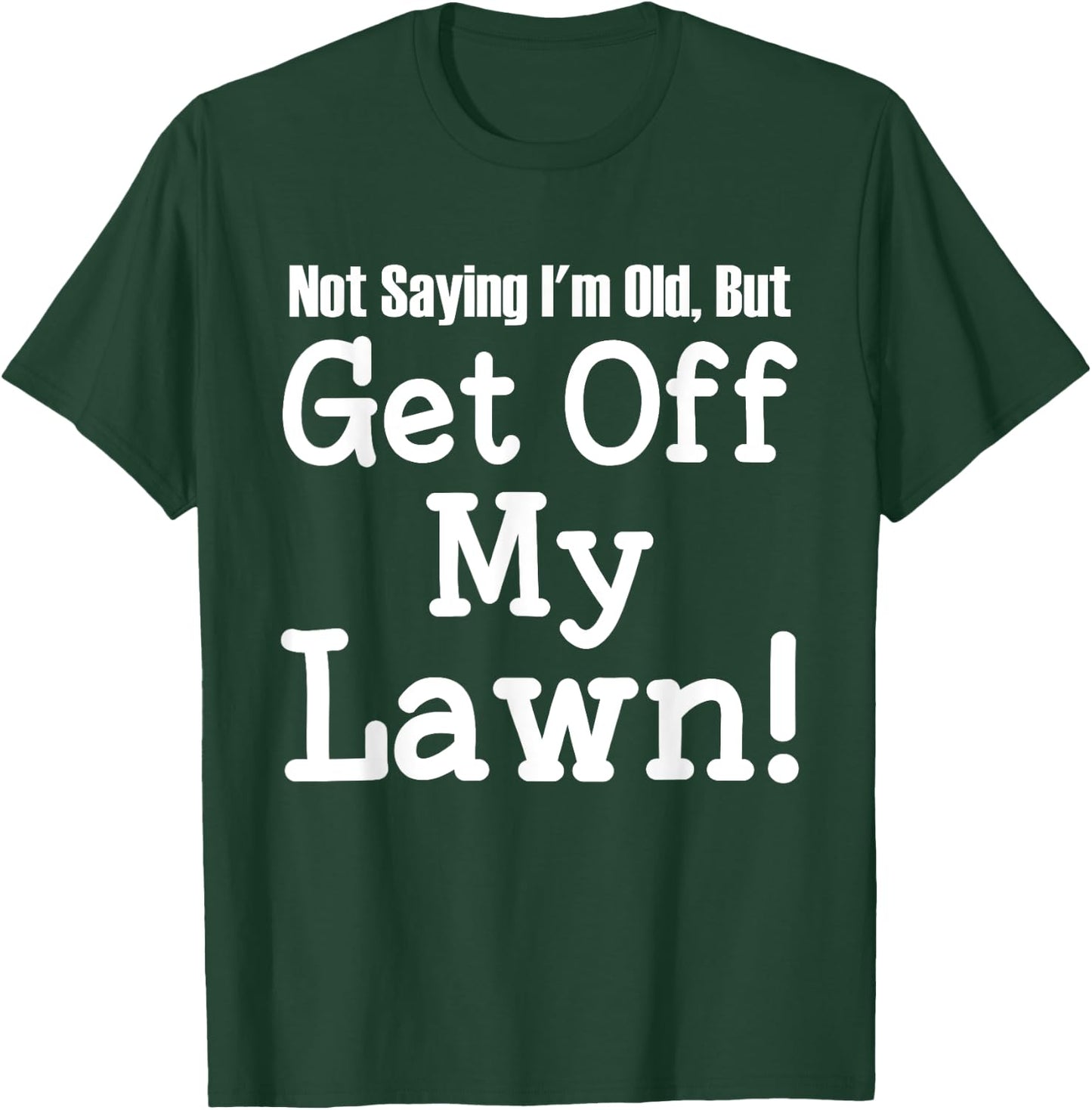 Not Saying I'm Old, But Get Off My Lawn Elderly T-Shirt - T-Shirt | Forest