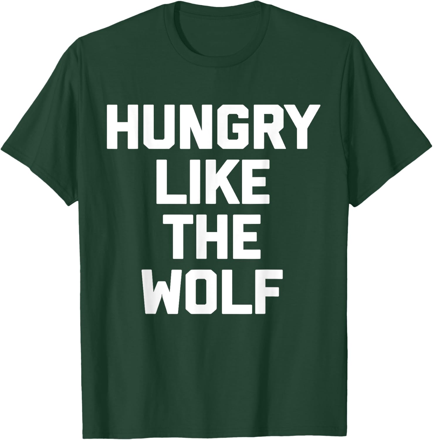 Hungry Like The Wolf funny saying sarcastic novelty T-Shirt - T-Shirt | Forest
