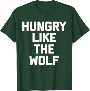 Hungry Like The Wolf funny saying sarcastic novelty T-Shirt - T-Shirt | Forest