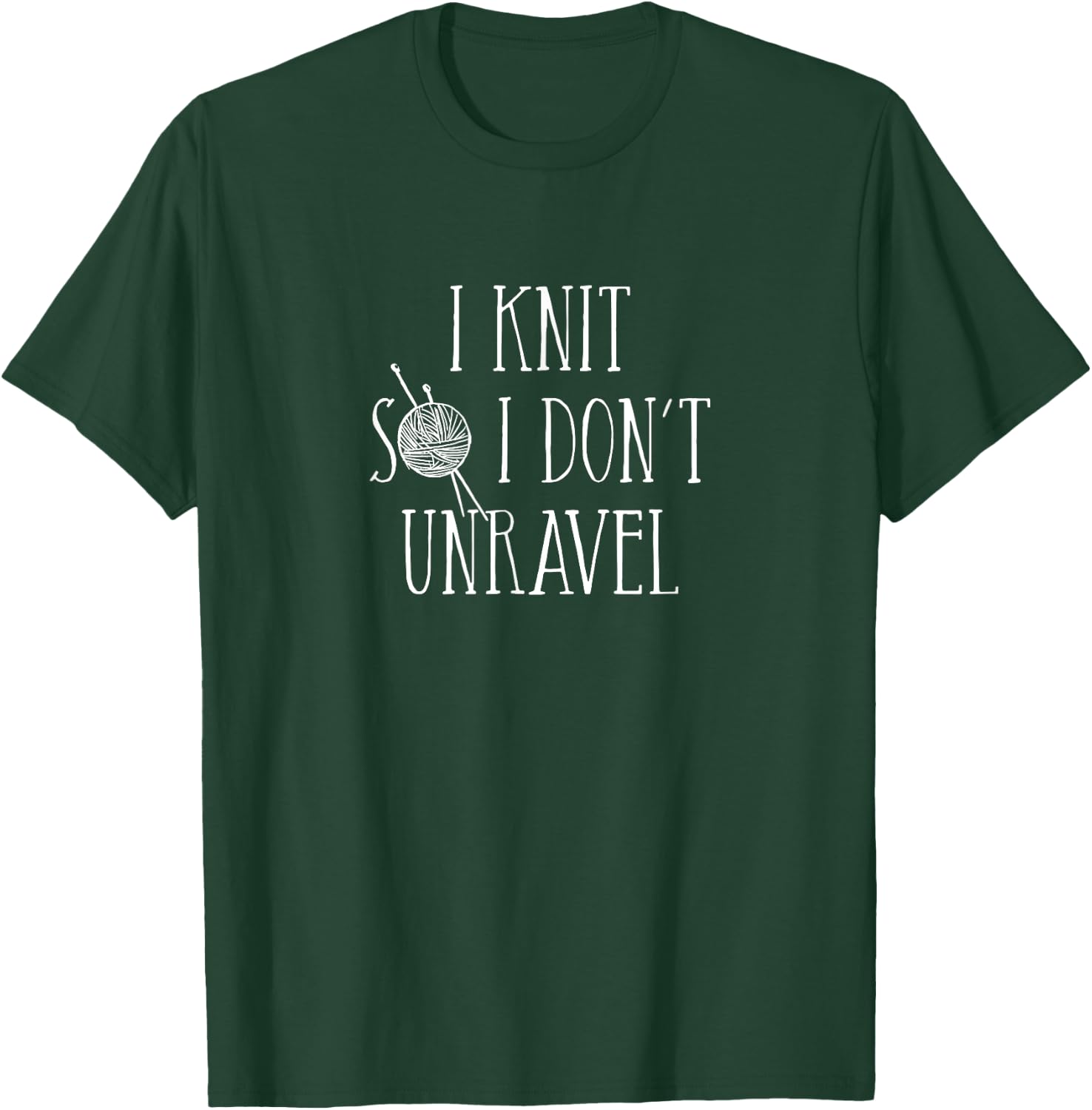 I Knit So I Don't Unravel T-Shirt - T-Shirt | Forest