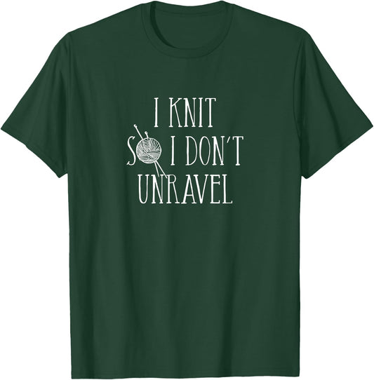 I Knit So I Don't Unravel T-Shirt - T-Shirt | Forest