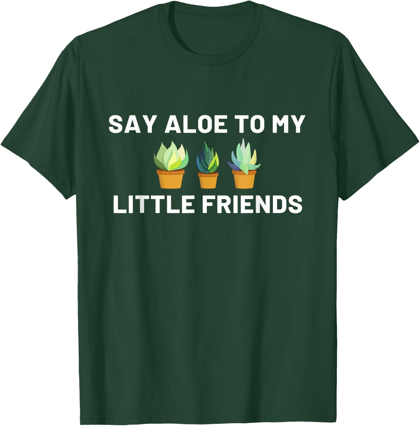 Say Aloe to My Little Friends Cactus Funny T-Shirt - T-Shirt | Forest