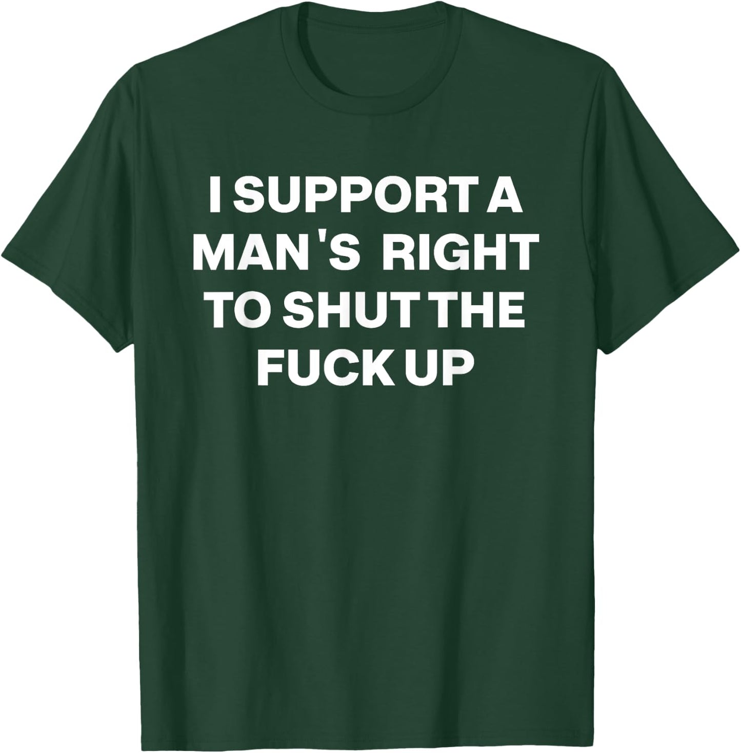 Retro I Support A Man's Right To Shut The Fuck Up T-Shirt - T-Shirt | Forest