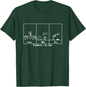 FUNNY GREAT TRIATHLON TRI Triathlete Swim Bike Run T-Shirt - T-Shirt | Forest