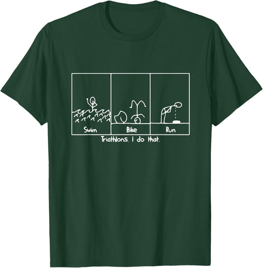 FUNNY GREAT TRIATHLON TRI Triathlete Swim Bike Run T-Shirt - T-Shirt | Forest