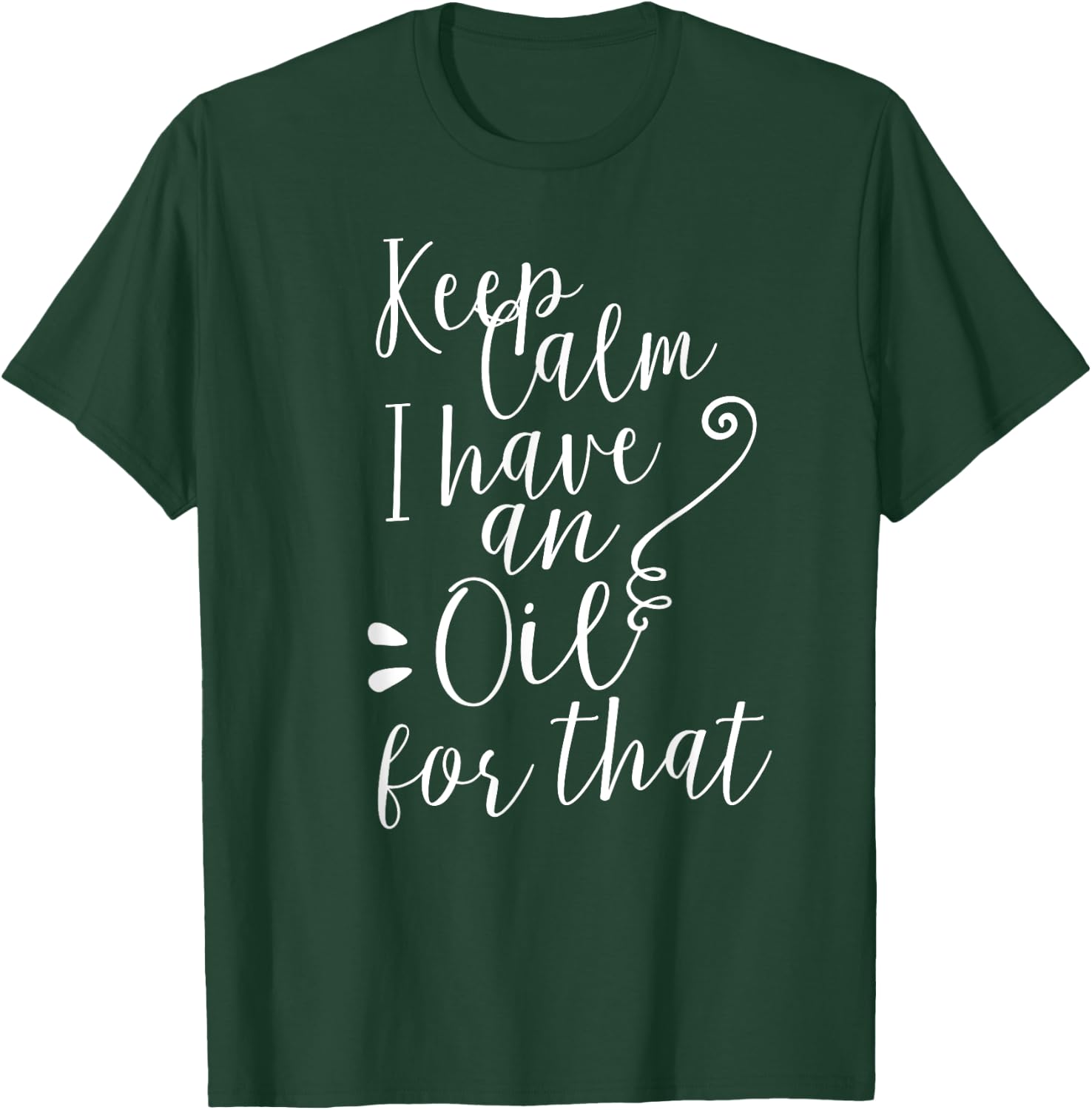 Keep Calm I have an Oil for that Essential Oils T-Shirt - T-Shirt | Forest