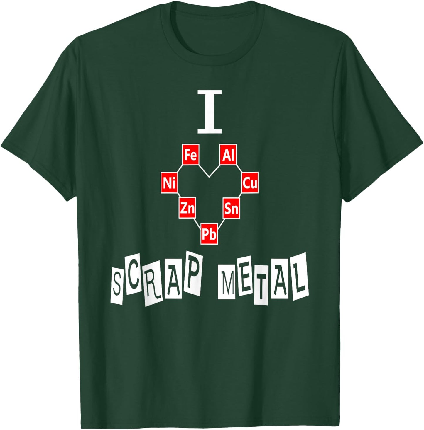 SCRAP METAL SHIRT Gift I Love Scrap Metal Art Weld T-Shirt - T-Shirt | Forest
