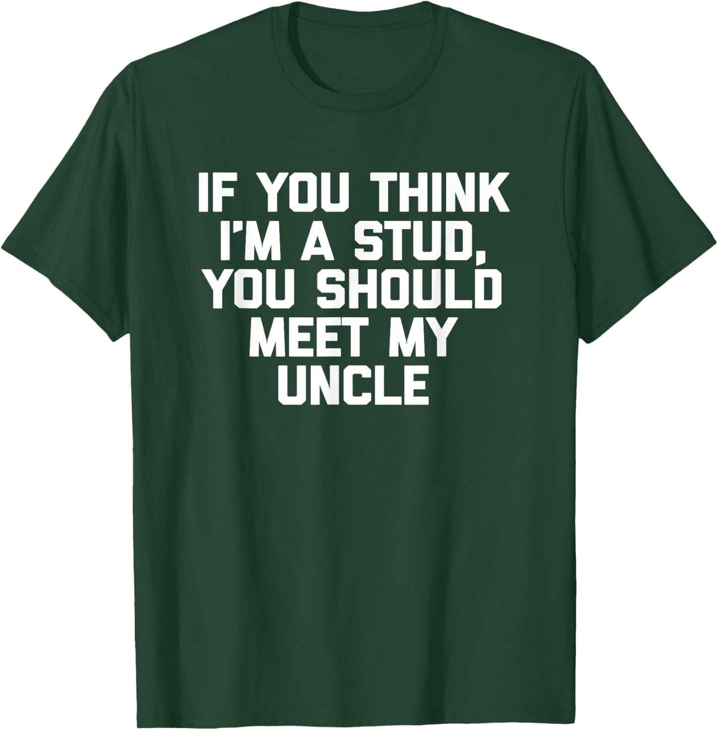 If You Think I'm A Stud, Meet My Uncle Shirt Funny Kids Boys T-Shirt - T-Shirt | Forest