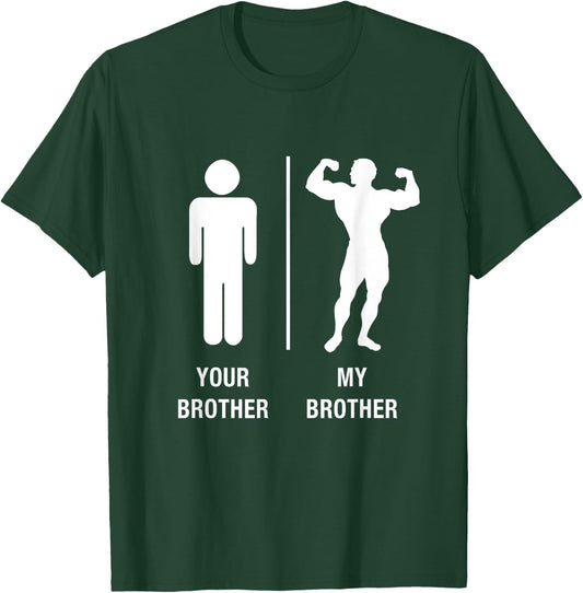 Your Brother My Brother Bodybuilder Funny Gym Work Out Shirt T-Shirt - T-Shirt | Forest