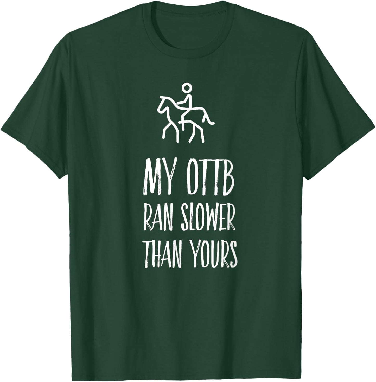 OTTB Shirt My Ottb Ran Slower than Yours T-Shirt - T-Shirt | Forest