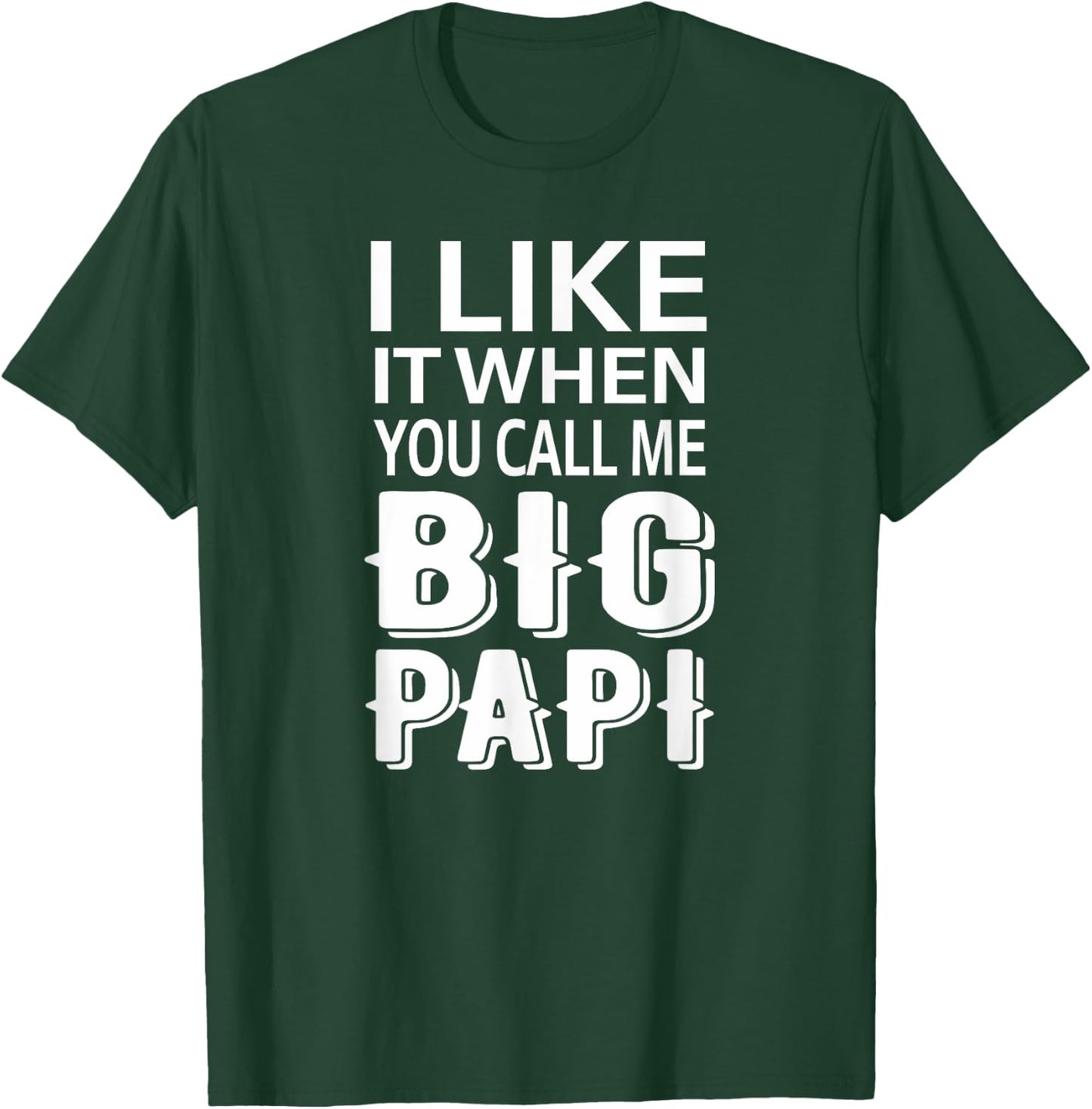 I Like It When You Call Me Big Papi Funny T-Shirt - T-Shirt | Forest