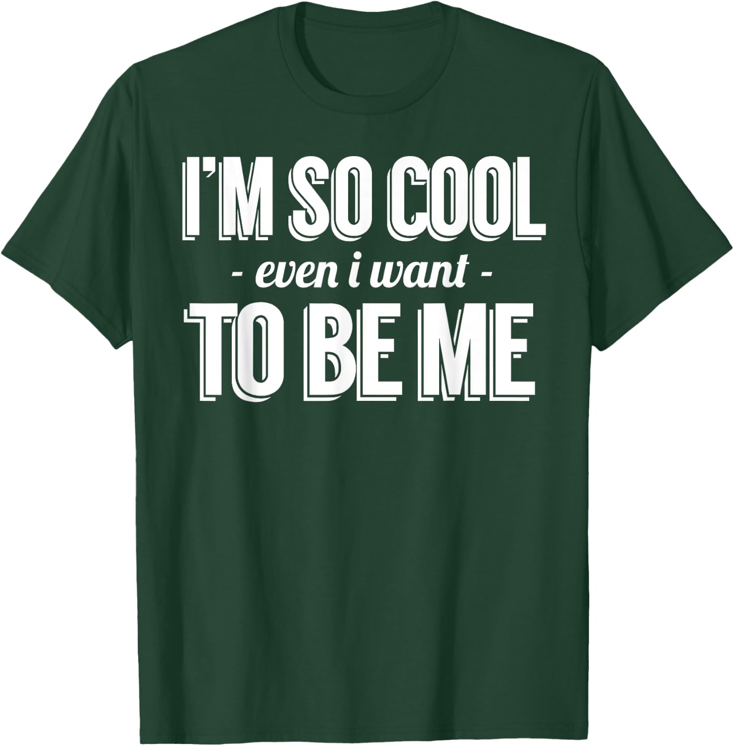 Funny - I'm So Cool Even I Want To Be Me T-Shirt - T-Shirt | Forest