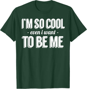 Funny - I'm So Cool Even I Want To Be Me T-Shirt - T-Shirt | Forest