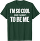 Funny - I'm So Cool Even I Want To Be Me T-Shirt - T-Shirt | Forest