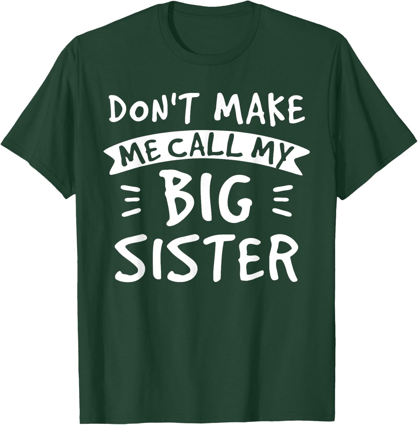 Don't Make Me Call My Big Sister - Siblings Brother Funny T-Shirt - T-Shirt | Forest