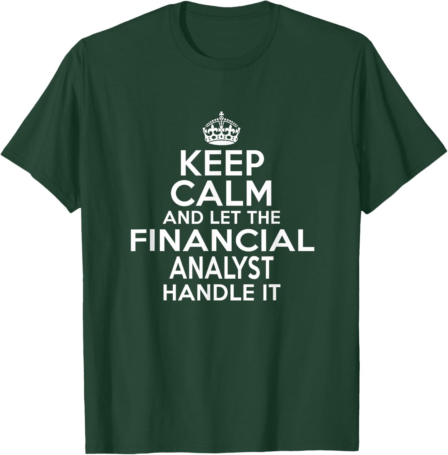 Keep calm and let the Financial analyst handle it T-Shirt - T-Shirt | Forest