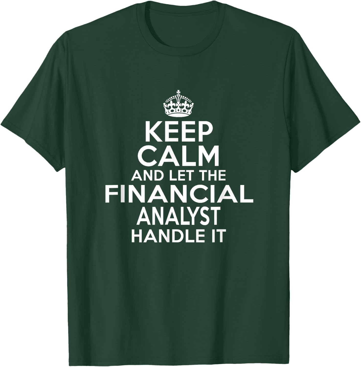 Keep calm and let the Financial analyst handle it T-Shirt - T-Shirt | Forest