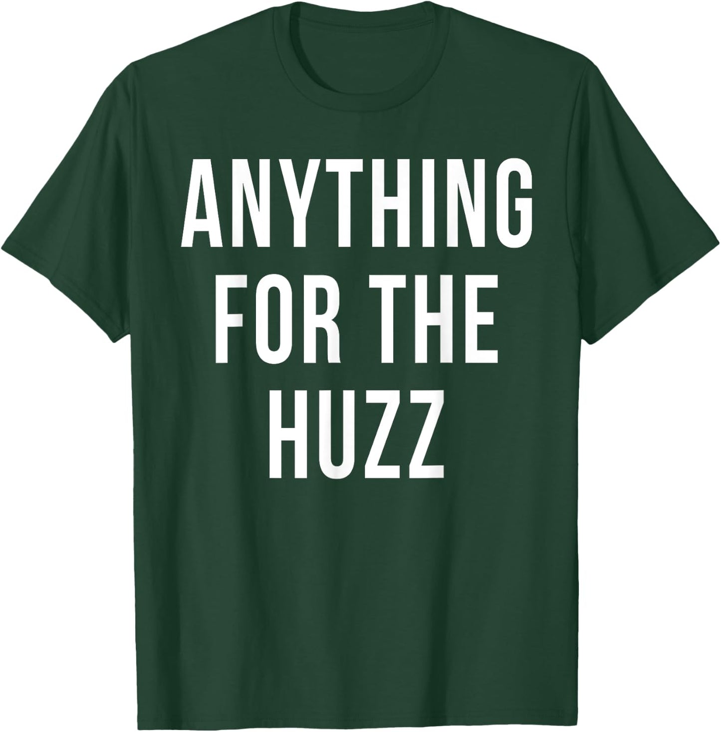 Anything For The Huzz Humor Trending Meme T-Shirt - T-Shirt | Forest