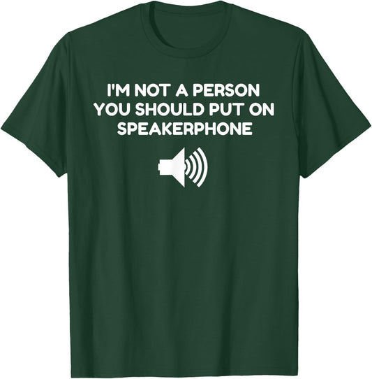 I'm not a person you should put on speaker phone Gift T-Shirt - T-Shirt | Forest