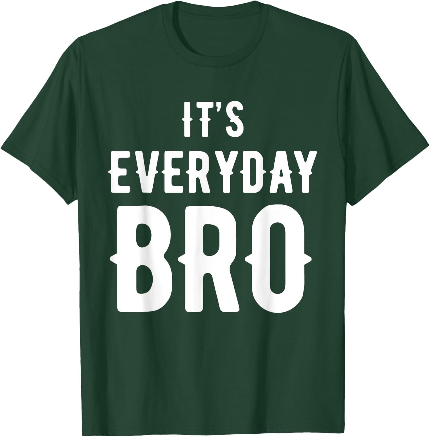 It's Every Day Bro Merch T-Shirt - T-Shirt | Forest