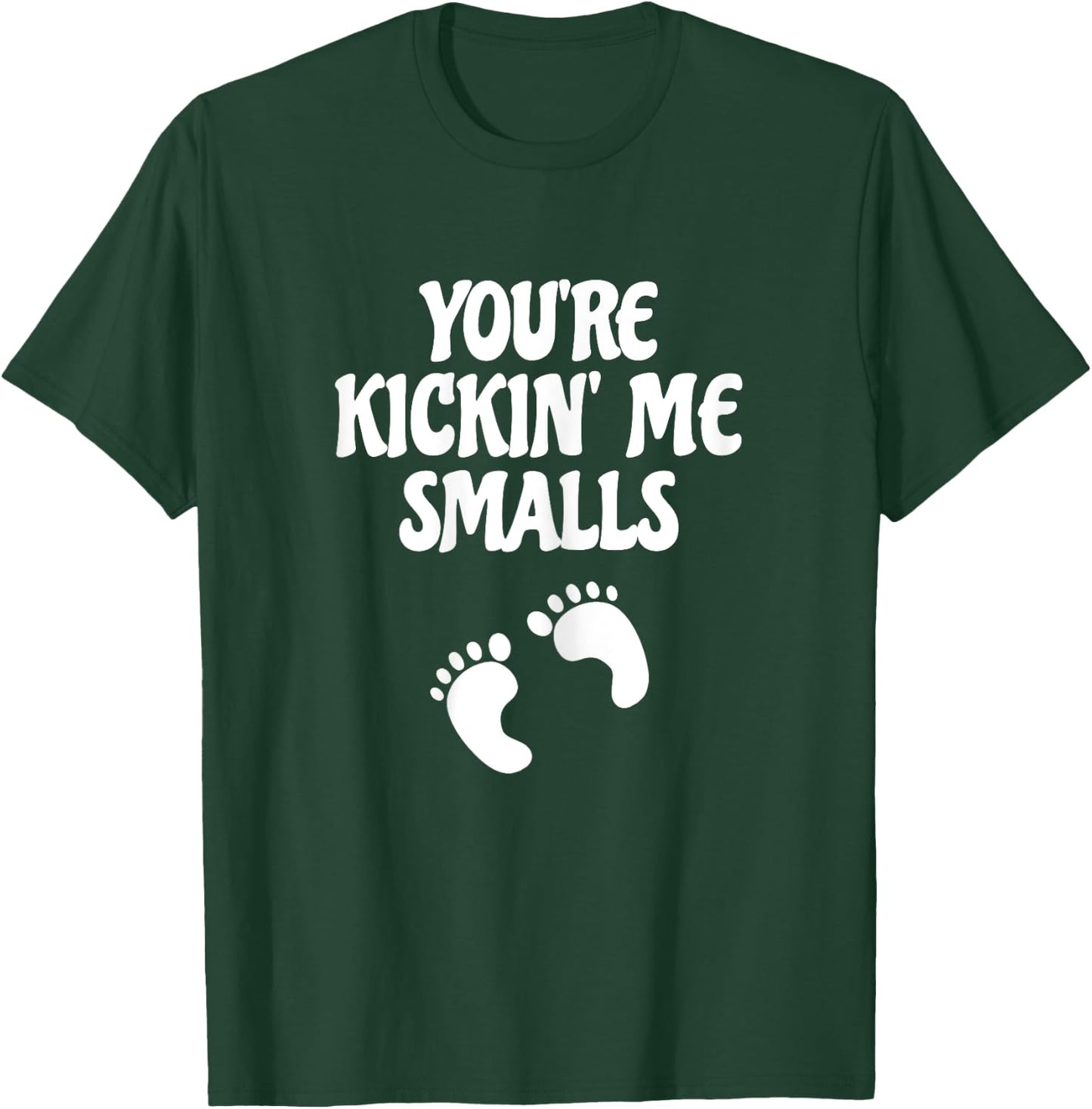 You're Kicking Me Smalls Popular Funny Pregnancy T-Shirt - T-Shirt | Forest