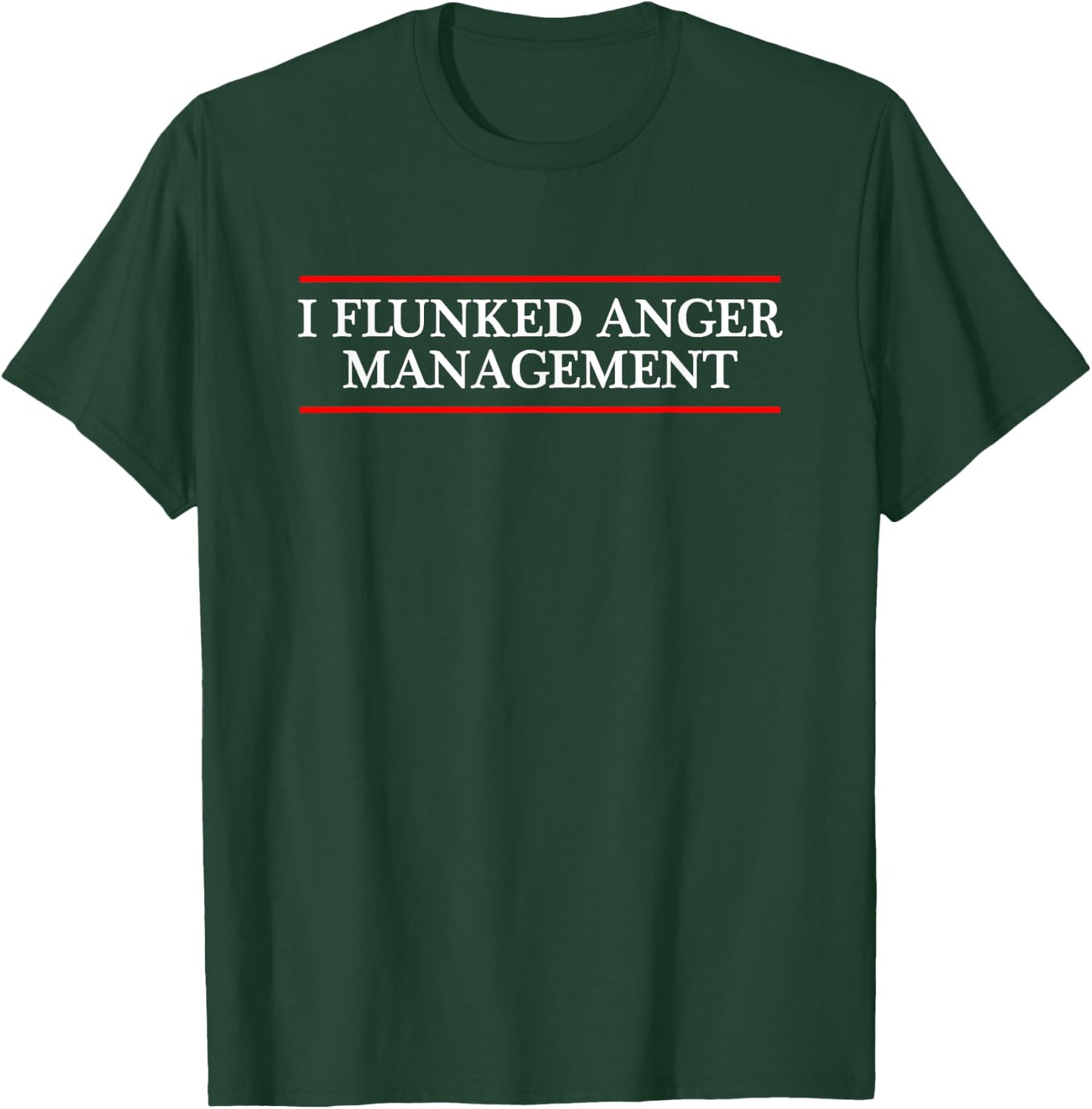 I FLUNKED ANGER MANAGEMENT | Funny T-Shirt - T-Shirt | Forest