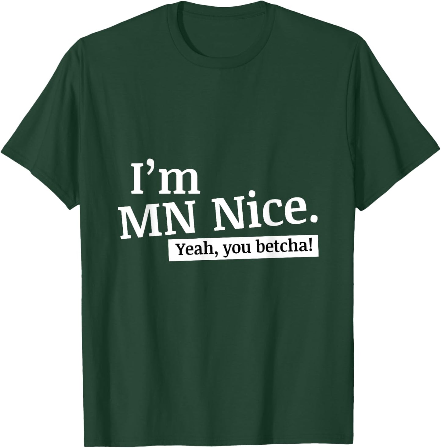 I'm MN Nice Yeah You Betcha Funny Minnesota T-Shirt - T-Shirt | Forest