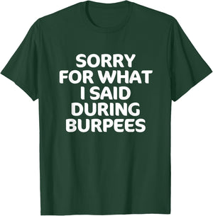 Sorry for What I Said During Burpees Funny Workout T-Shirt - T-Shirt | Forest