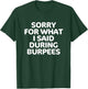 Sorry for What I Said During Burpees Funny Workout T-Shirt - T-Shirt | Forest