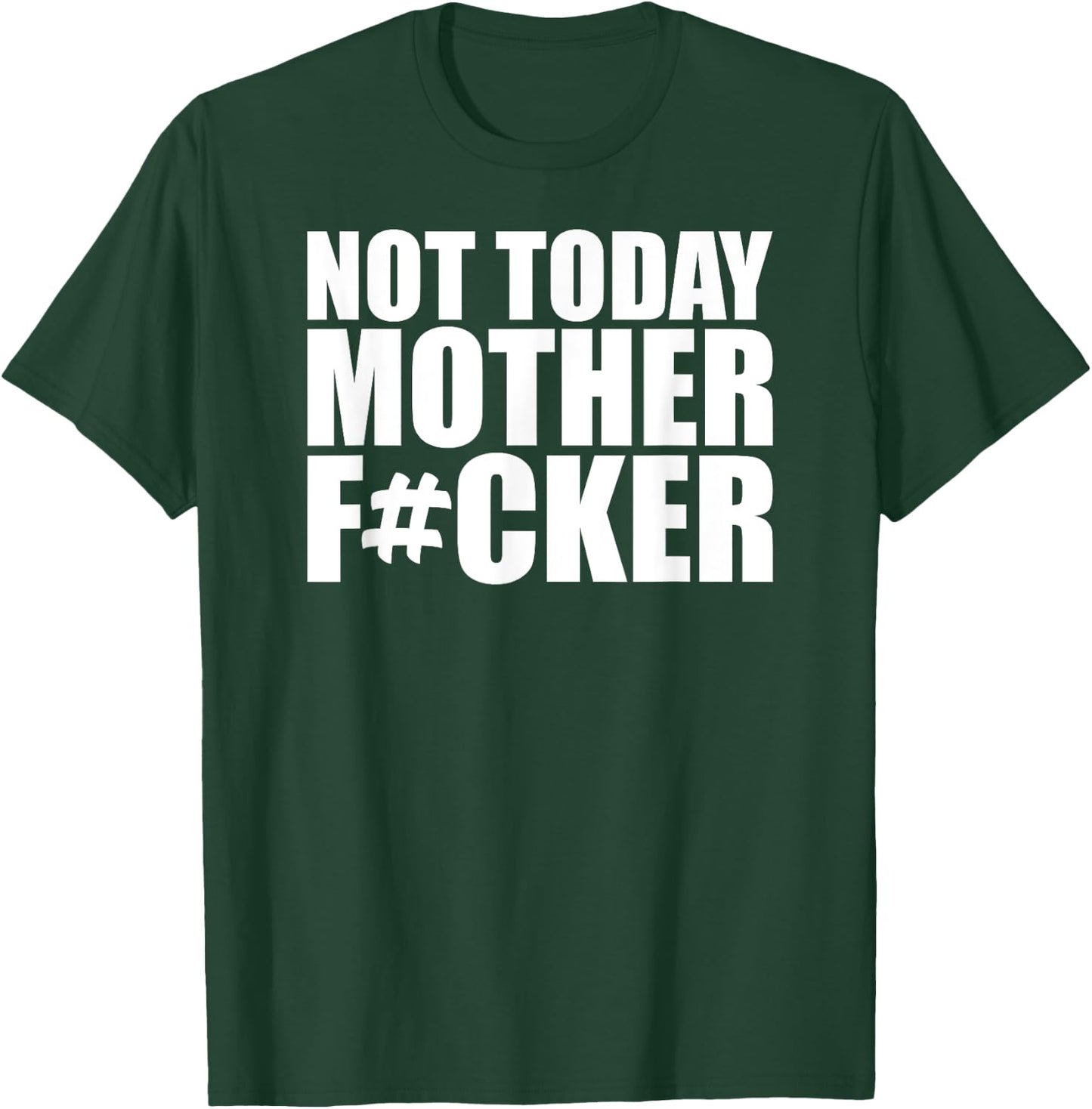 Not Today Mother Fucker - Powerful Motivational Statement T-Shirt - T-Shirt | Forest