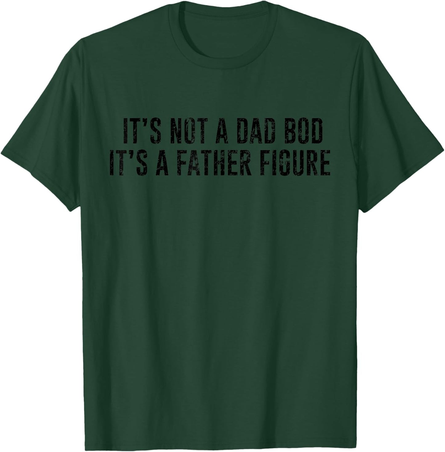It's Not A Dad Bod Its A Father Figure T-Shirt - T-Shirt | Forest