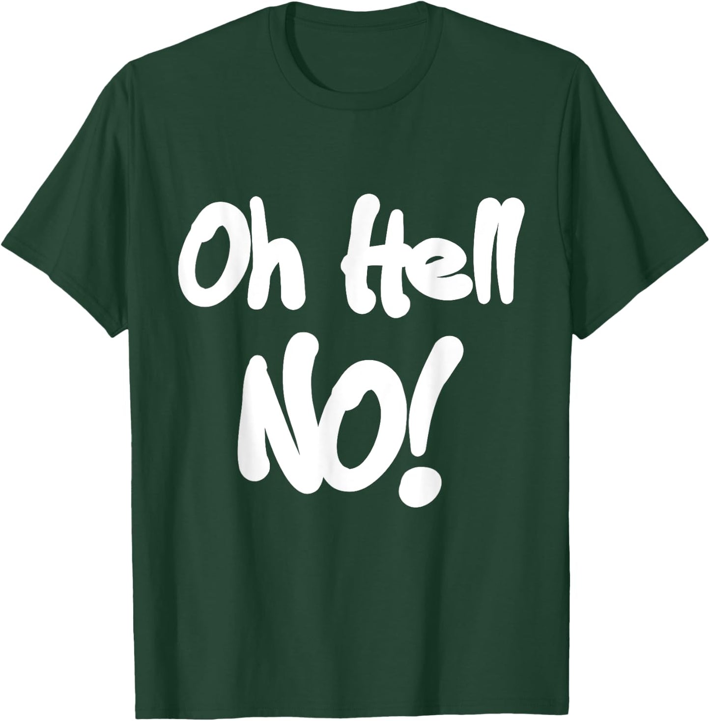 Oh Hell No! funny T-Shirt - T-Shirt | Forest