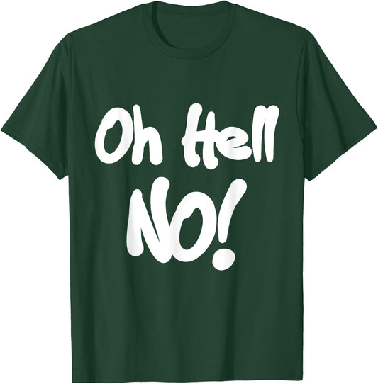 Oh Hell No! funny T-Shirt - T-Shirt | Forest