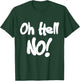 Oh Hell No! funny T-Shirt - T-Shirt | Forest