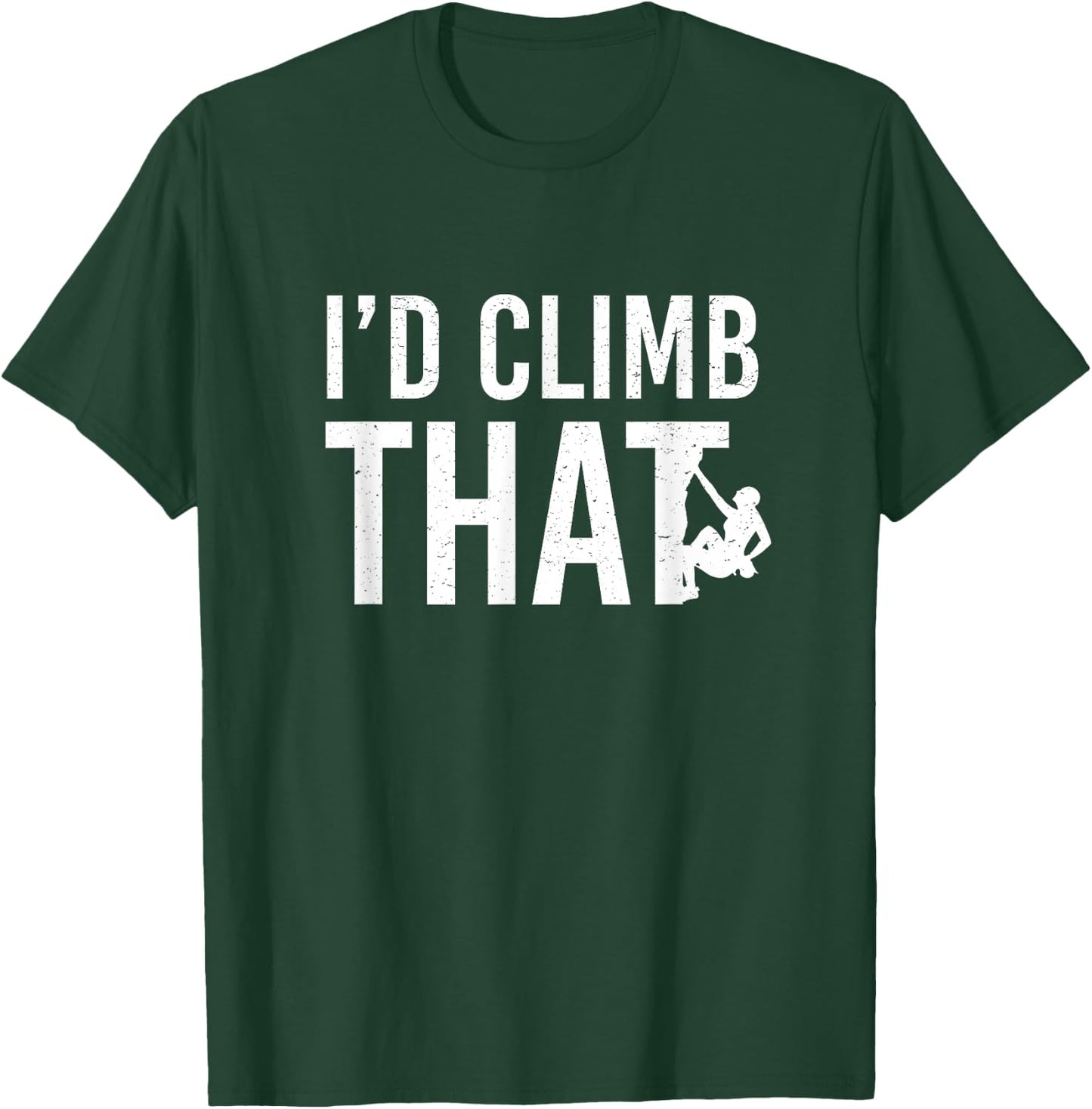 I'd Climb That Funny - Rock Mountain Climbing T-Shirt - T-Shirt | Forest