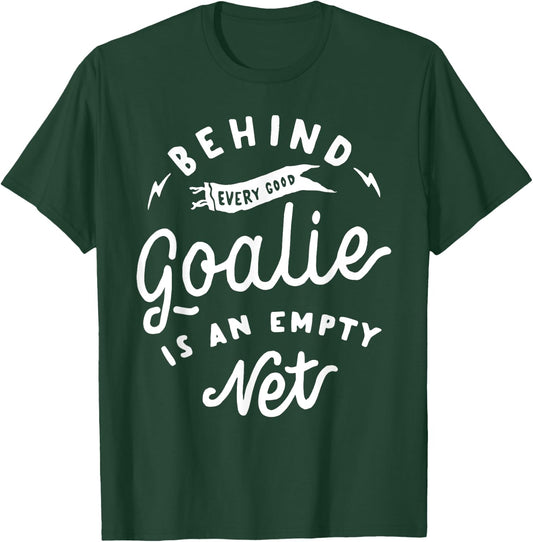 Behind Every Good Goalie Is An Empty Net Funny Hockey Soccer T-Shirt - T-Shirt | Forest