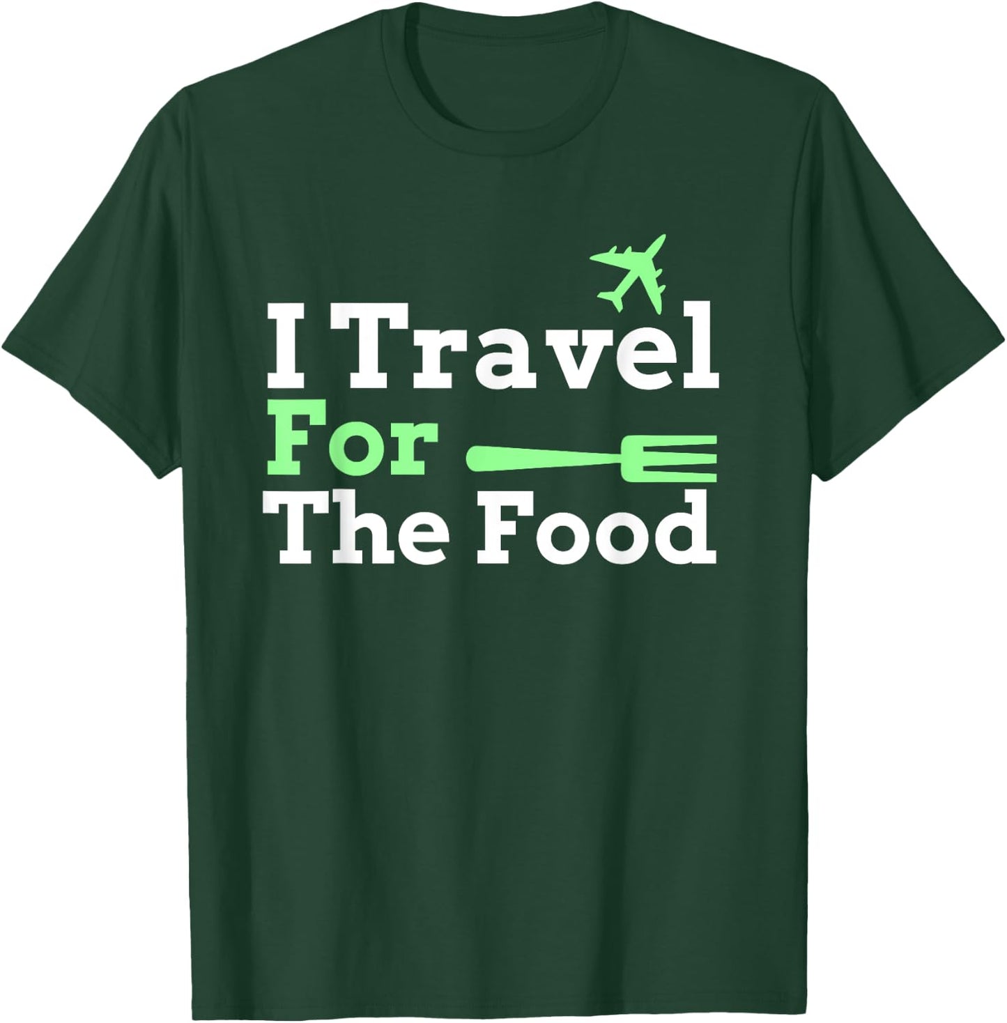 I Travel For The Food Foodie T-Shirt - T-Shirt | Forest