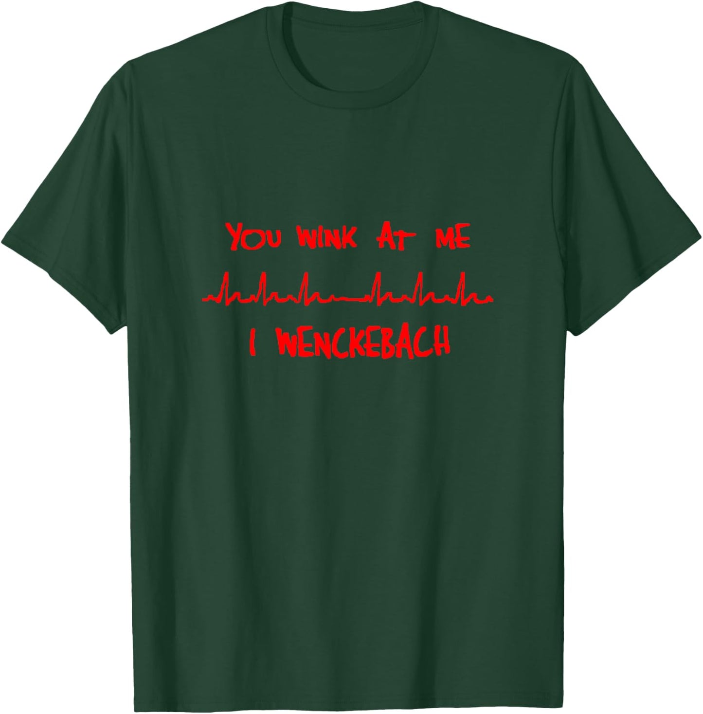 You Wink at Me, I Wenckebach Funny Cardiology T-Shirt - T-Shirt | Forest