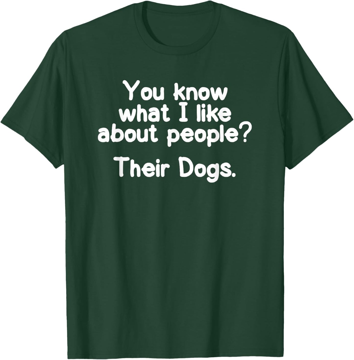 Funny I like about People Their Dogs Joke Sarcastic T-Shirt - T-Shirt | Forest