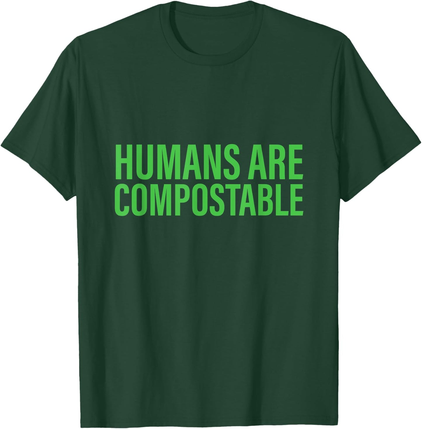 Humans Are Compostable Funny Humor Sustainable Compost T-Shirt - T-Shirt | Forest