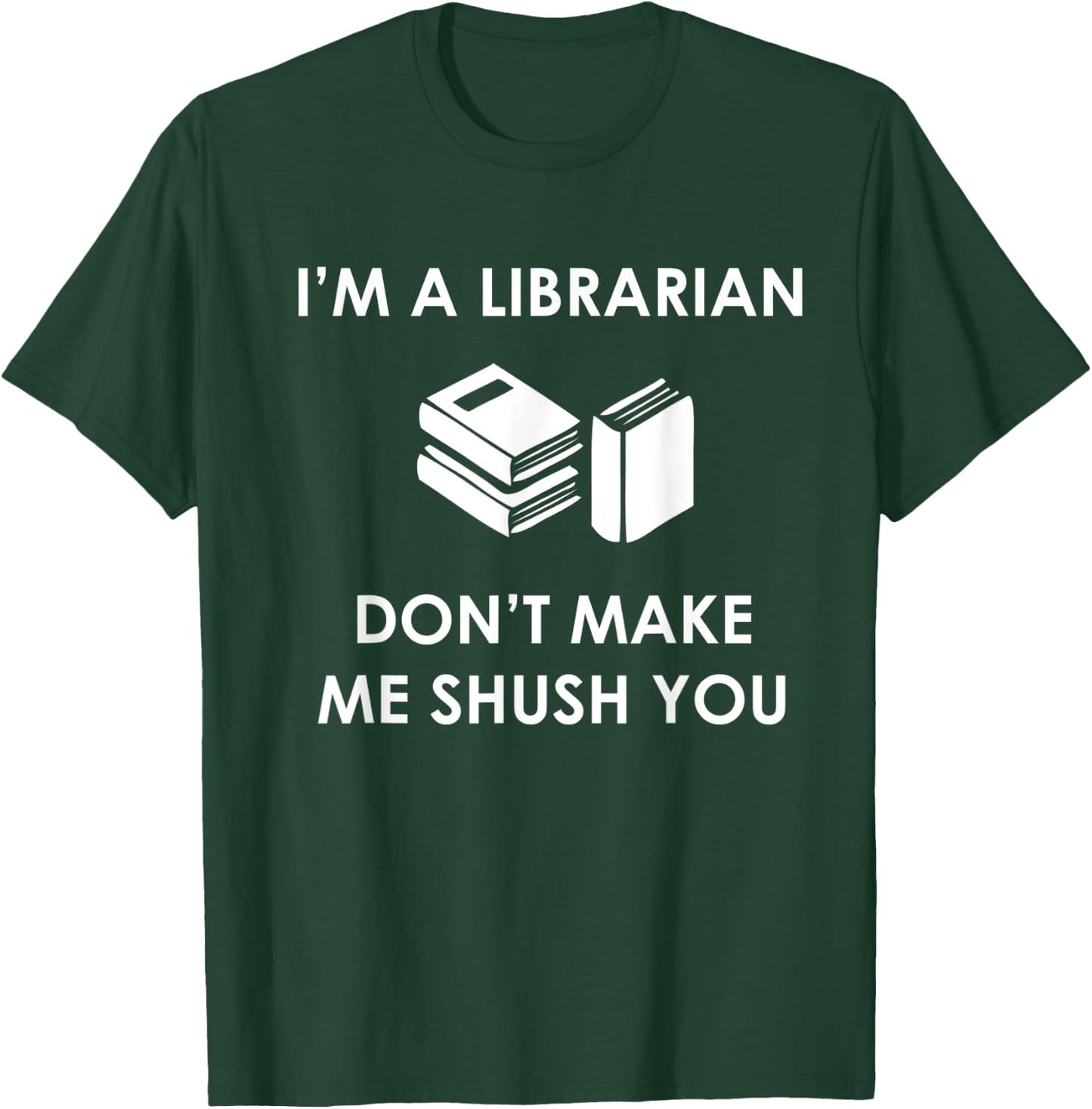 I'm A Librarian Don't Make Me Shush You T Shirt T-Shirt - T-Shirt | Forest