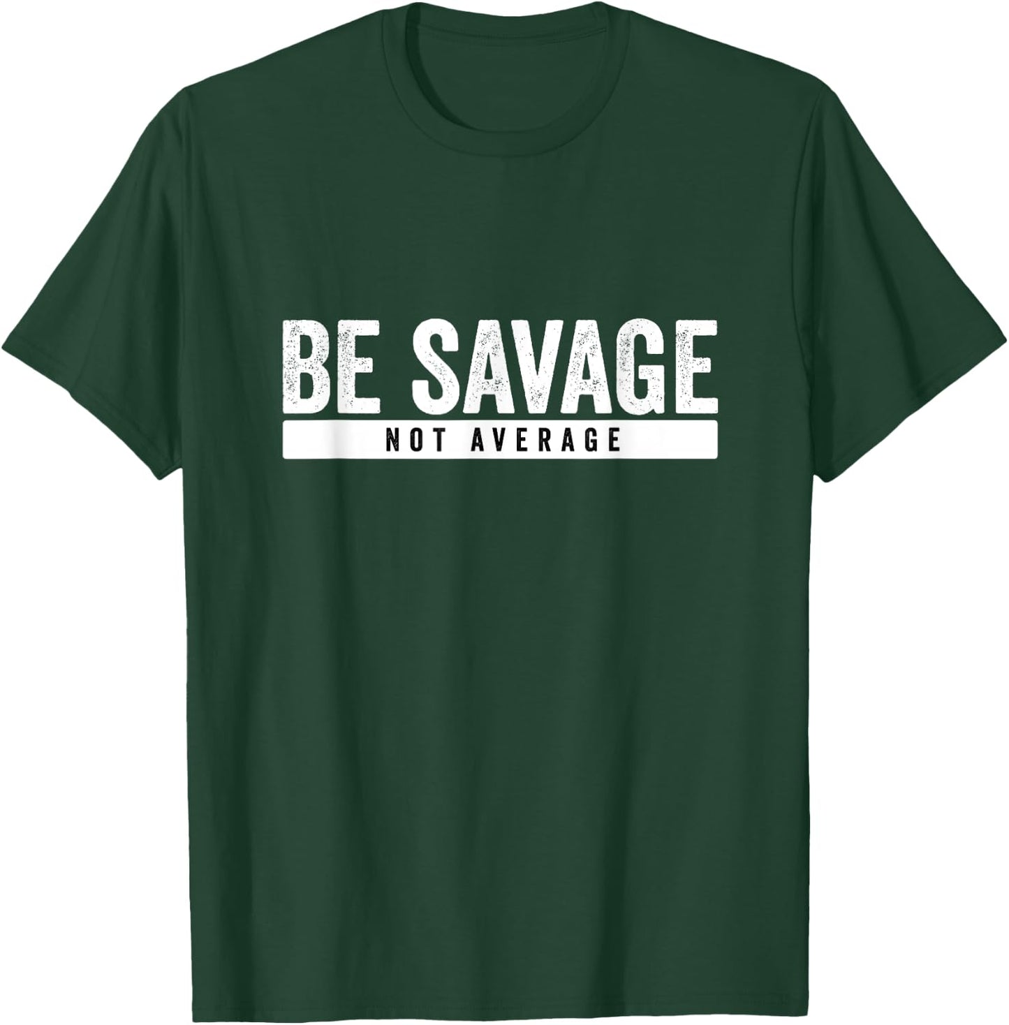 Be Savage Not Average - Inspirational Motivational Workout T-Shirt - T-Shirt | Forest