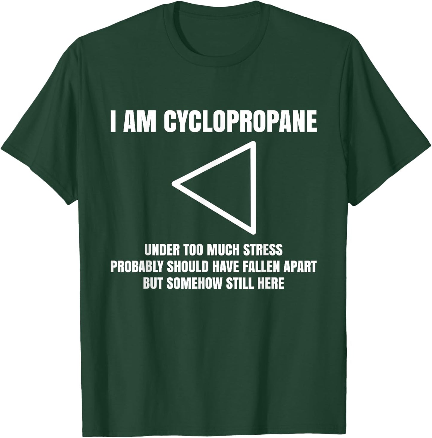 I Am Cyclopropane, Chemistry Professor Student Teacher T-Shirt - T-Shirt | Forest